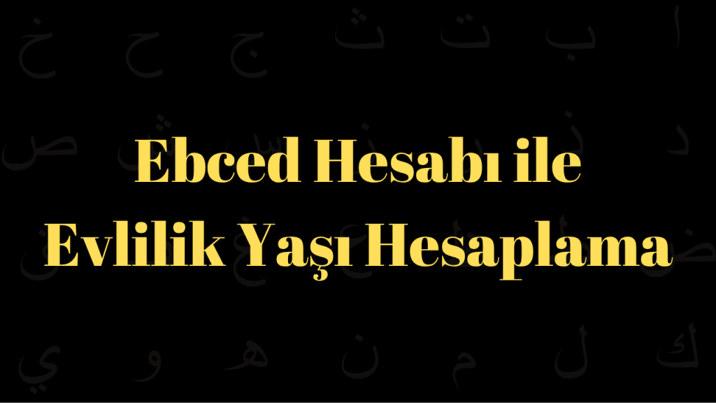 Ebced Hesabı ile Evlilik Yaşı Hesaplama