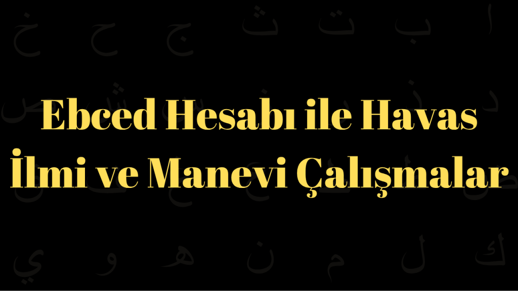 Ebced Hesabı ile Havas İlmi ve Manevi Çalışmalar