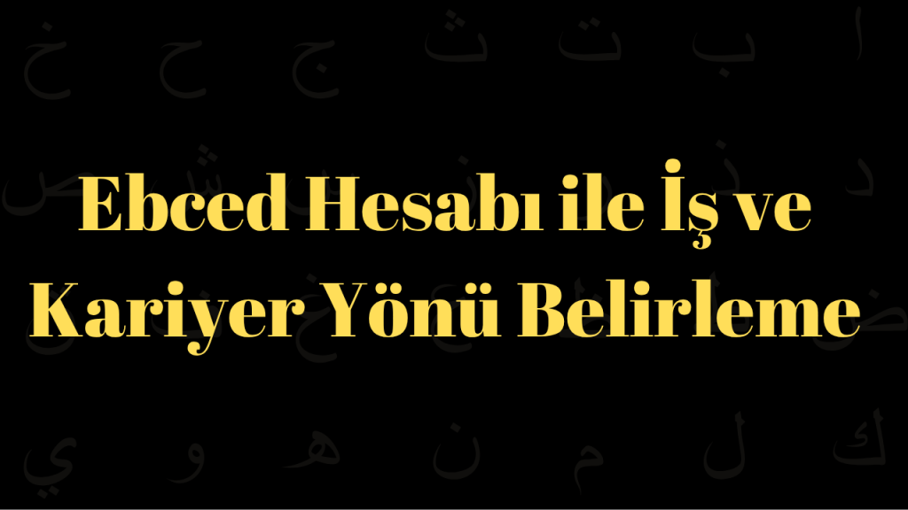 Ebced Hesabı ile İş ve Kariyer Yönü Belirleme