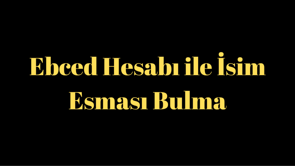 Ebced Hesabı ile İsim Esması Bulma