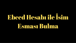 Ebced Hesabı ile İsim Esması Bulma