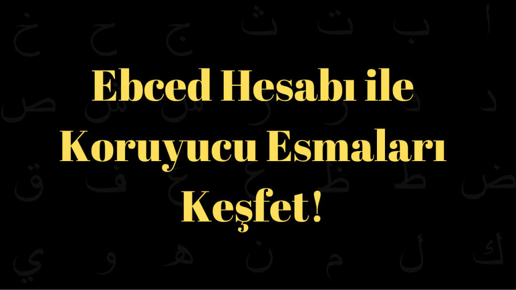 Ebced Hesabı ile Koruyucu Esmalar
