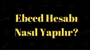 Ebced Hesabı Nasıl Yapılır?