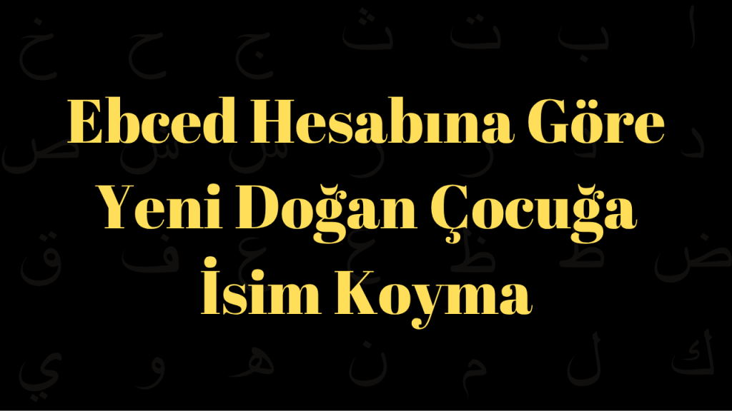 Ebced Hesabına Göre Yeni Doğan Çocuğa İsim Koyma