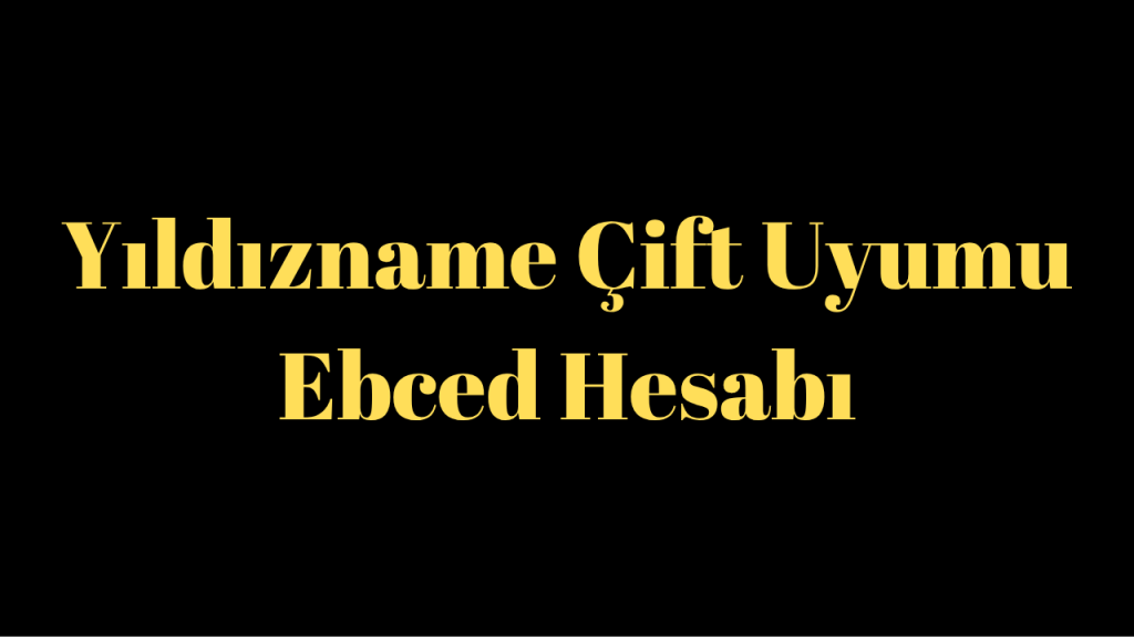 Yildizname Cift Uyumu Ebced Hesabi
