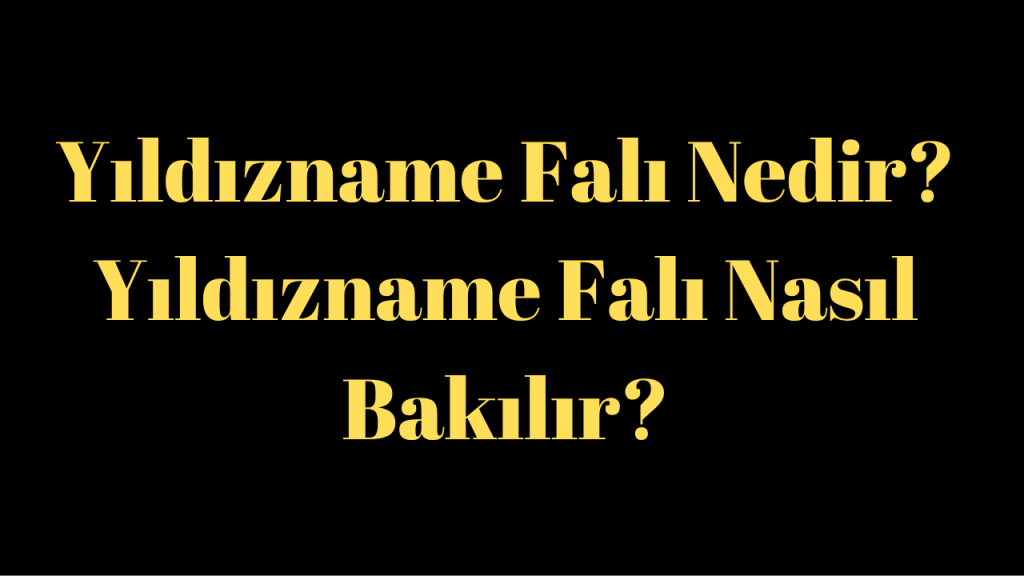 Yıldızname Falı Nedir? Yıldızname Falı Nasıl Bakılır?