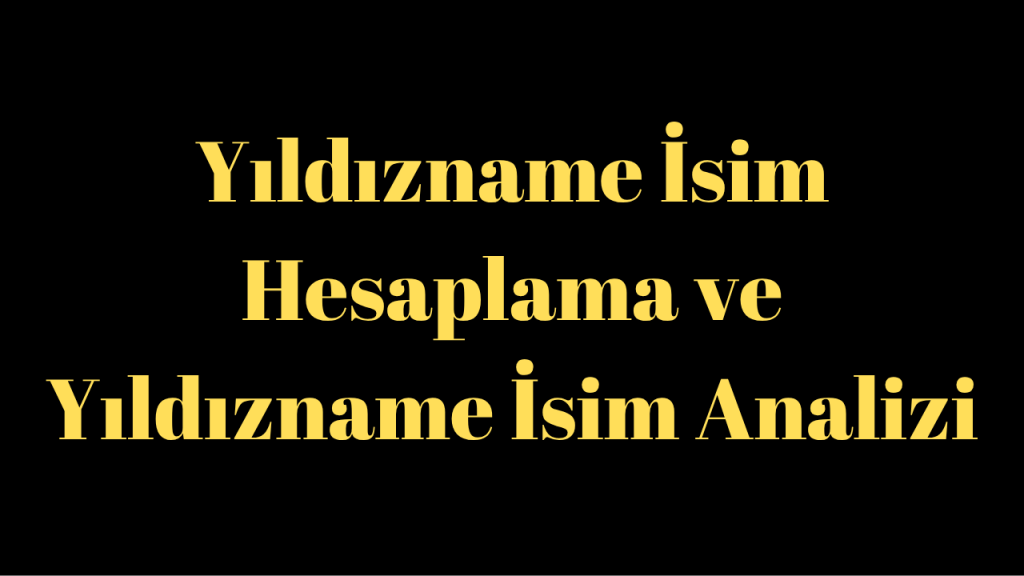 Yıldızname İsim Hesaplama ve Yıldızname İsim Analizi