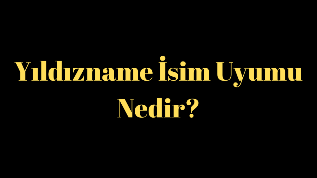 Yildizname Isim Uyumu Nedir (2)