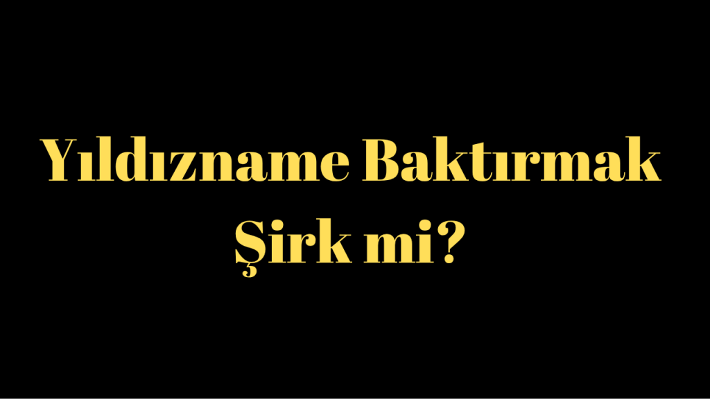 Yıldızname Günah mı? Yıldızname Şirk mi?